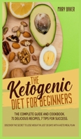 The Ketogenic Diet for Beginners: The Complete Guide and Cookbook. 71 Delicious Recipes, 7 Tips for Success. Discover the Secret to Lose Weight in Just 30 Days with a Keto Meal Plan 1801115419 Book Cover