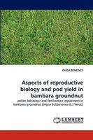 Aspects of reproductive biology and pod yield in bambara groundnut: pollen behaviour and fertilization impairment in bambara groundnut (Vigna Subterrenea 3838387627 Book Cover