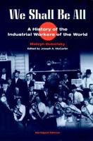 We Shall Be All: A History of the Industrial Workers of the World 0252069056 Book Cover