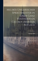 Melib�i ungarischer Sprachmeister in einer ganz ver�nderten Gestalt, Zehnten Auflage 1021569925 Book Cover