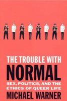 The Trouble with Normal: Sex, Politics, and the Ethics of Queer Life 0674004418 Book Cover