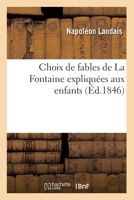 Choix de Fables de La Fontaine Expliqua(c)Es Aux Enfants (A0/00d.1846) 2012530028 Book Cover