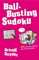 Ball-Busting Sudoku: 200 Extremely Difficult Hair-Tearing Puzzles 1580423396 Book Cover