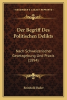 Der Begriff Des Politischen Delikts: Nach Schweizerischer Gesetzgebung Und Praxis (1894) 1160427135 Book Cover