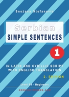 Serbian Simple Sentences 1: In Latin and Cyrillic Script With English Translation, Level A1 - Beginners, 2. Edition (Serbian Reader) 3903517089 Book Cover