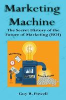 Marketing Machine: The Secret History of the Future of Marketing 1483489191 Book Cover