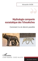 Mythologie comparée eurasiatique des Tchouktches: Comment la vie devint possible (Logiques Sociales) (French Edition) 2140270126 Book Cover