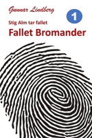 Stig Alm Tar Fallet: Fallet Bromander 9198372602 Book Cover