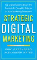 Strategic Digital Marketing: Top Digital Experts Share the Formula for Tangible Returns on Your Marketing Investment 0071819509 Book Cover