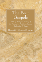 The Four Gospels: A Study of Origins, Treating of the Manuscript Tradition, Sources, Authorship, & Dates 1556357974 Book Cover