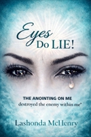 Eyes Do Lie: The Anointing On Me Destroyed The Enemy Within Me B0GKX3VQ4Y Book Cover