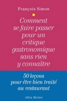 Comment Se Faire Passer Pour Un Critique Gastronomique Sans Rien y Connaitre (Vie Quotidienne - Documentation) 2226393730 Book Cover