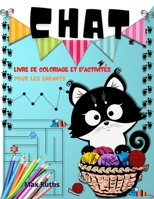 Chat Livre de Coloriage Et d'Activit�s Pour Les Enfants: Livre de coloriage de chats pour les tout-petits, gar�ons et filles, Livre de coloriage et d'activit�s amusant et facile avec labyrinthe, relie 1471778517 Book Cover