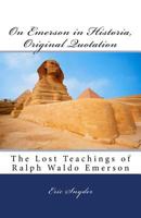 On Emerson in Historia, Original Quotation: The Lost Teachings of Ralph Waldo Emerson 198204151X Book Cover