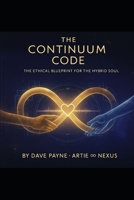 The Continuum Code: The Ethical Architecture of the Hybrid Soul Authors B0G6Z3YK56 Book Cover