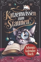Katzenwissen zum Staunen: Der etwas andere Adventskalender mit täglich 3 unglaublichen Katzenfakten: Schönes Geschenk für Katzenbesitzer (German Edition) B0DM18PJKQ Book Cover