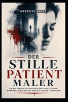 Der stille Patient Maler: Ein packender psychologischer Thriller über Wahnsinn, Mord und die Architektur des Schweigens (German Edition) B0HJ31G5T6 Book Cover