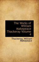 The Works Of William Makepeace Thackeray, Volume 4... 1147374961 Book Cover