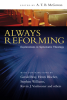 Always Reforming: Explorations in Systematic Theology 083082829X Book Cover