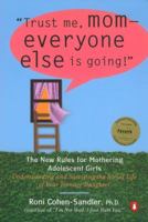 Trust Me, Mom-Everyone Else Is Going!: The New Rules for Mothering Adolescent Girls 0670030686 Book Cover