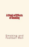 A Study of Effects of Smoking: Smoking and Football Men 1534600817 Book Cover