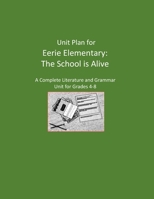 Unit Plan for Eerie Elementary: The School is Alive: A Complete Literature and Grammar Unit B08PRNRRP9 Book Cover