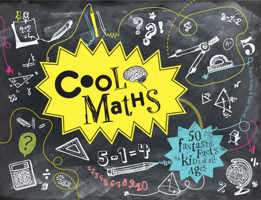 Cool Maths: 50 Fantastic Facts for Kids of All Ages 1843654482 Book Cover