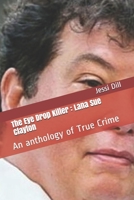 The Eye Drop Killer: Lana Sue Clayton: An anthology of True Crime 1087206618 Book Cover