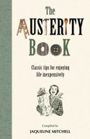 The Austerity Book: Classic Tips for Enjoying Life Inexpensively. Compiled by Jaqueline Mitchell 1849085307 Book Cover