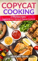 Copycat Cooking: 2 Manuscripts: Copycat Recipes Making & Copycat Cookbook 1513675567 Book Cover
