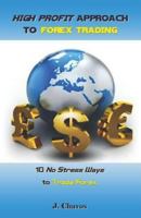 High Profit Approach to Forex Trading: 10 No Stress Ways to Trade Forex 1726685985 Book Cover