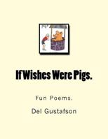 If Wishes Were Pigs.: Fun Poems. 1719156379 Book Cover
