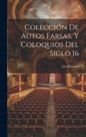 Colección de Autos Farsas, y Coloquios del Siglo 16 (Spanish Edition) 1019855401 Book Cover