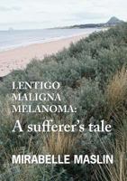Lentigo Maligna Melanoma: A Sufferer's Tale 0955893690 Book Cover
