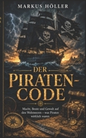 DER PIRATEN-CODE: Die Wahrheit hinter der schwarzen Flagge. (German Edition) B0H25QPR1S Book Cover
