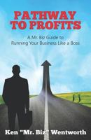 Pathway to Profits: A Mr. Biz Guide to Running Your Business Like a Boss 1793940169 Book Cover