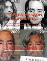 Charles Manson Confidential: My Charles Manson Prison Interviews & Manson's Psychological Diagnosis 1506185487 Book Cover
