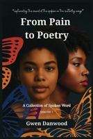 From Pain to Poetry: A Collection of Spoken Word 1966612591 Book Cover