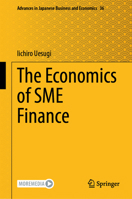 The Economics of SME Finance (Advances in Japanese Business and Economics, 36) 9819631920 Book Cover