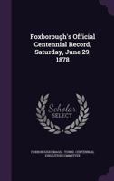 Foxborough's Official Centennial Record, Saturday, June 29, 1878 1175532622 Book Cover