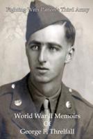Fighting with Patton's Third Army: World War II Memoirs of George F. Threlfall 1451514964 Book Cover