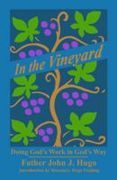 In the Vineyard: Doing God's Work in God's Way (Father John J. Hugo's books on famous retreat) 1952889057 Book Cover
