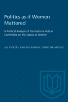 Politics As If Women Mattered: A Political Analysis of the National Action Committee on the Status of Women 0802067573 Book Cover