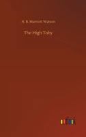 The High Toby, being Further Chapters in the Life and Fortunes of Dick Ryder, otherwise Galloping Dick, Sometime Gentleman of the Road 1540530256 Book Cover