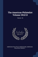 The American philatelist Volume v. 26 1912/13 1377150313 Book Cover