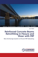 Reinforced Concrete Beams Retrofitting in Flexure and Shear with FRP: New Anchoarage Systems to Prevent FRP Debonding 3659631531 Book Cover