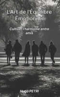 L'Art de l'Équilibre Émotionnel: Cultiver l'harmonie entre amis B0C12JFJXJ Book Cover