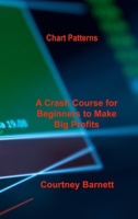 Chart Patterns: A Crash Course for Beginners to Make Big Profits Fast 1803037857 Book Cover
