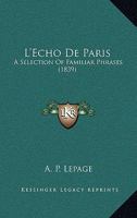 L'Echo De Paris: A Selection Of Familiar Phrases 1165133083 Book Cover