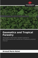 Geomatics and Tropical Forestry: Geographic Information Systems applied to georeferenced forest inventories in wetlands: practical manual 6208817536 Book Cover